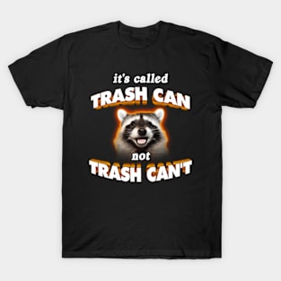 it's called trash can not trash can't T-Shirt